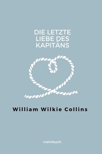Die letzte Liebe des Kapitäns, William Wilkie Collins - Ebook - 9783754174982