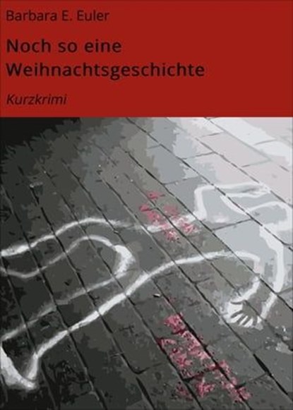 Noch so eine Weihnachtsgeschichte, Barbara E. Euler - Ebook - 9783754177464