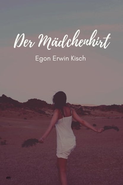 Der Mädchenhirt, Egon Erwin Kisch - Ebook - 9783754185483