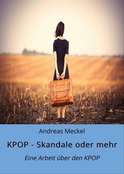 KPOP - Skandale oder mehr, Andreas Meckel - Ebook - 9783754189375