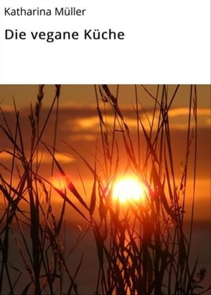 Die vegane Küche, Katharina Müller - Ebook - 9783754196267