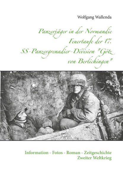 Panzerjager in der Normandie Feuertaufe der 17. SS-Panzergrenadier-Division Goetz von Berlichingen, Wolfgang Wallenda - Paperback - 9783754301791