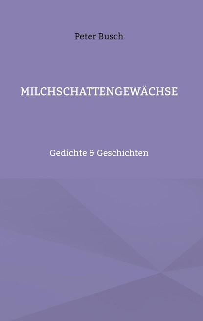 Milchschattengewächse, Peter Busch - Gebonden - 9783754356364