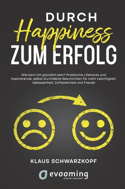 Durch Happiness zum Erfolg, Klaus Schwarzkopf ; Sabine Walter ; Sarah Cartsburg ; Andrea Anet Janik - Paperback - 9783754602324
