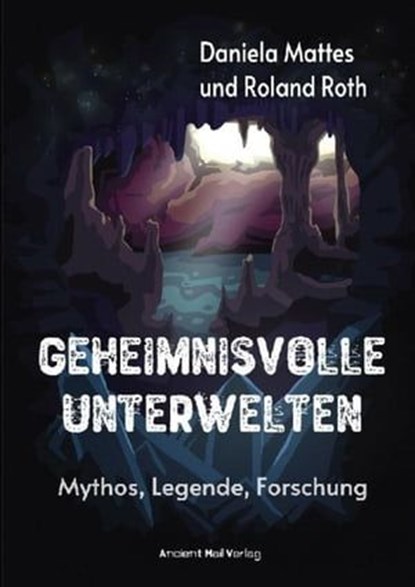 Geheimnisvolle Unterwelten, Roland Roth ; Daniela Mattes - Ebook - 9783754933244