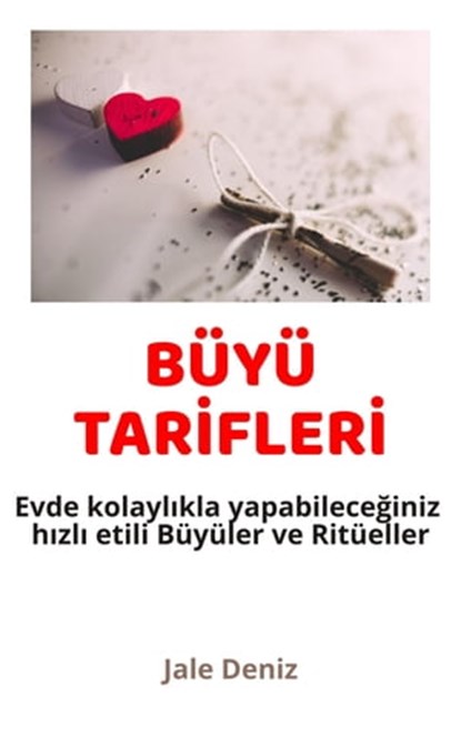 BÜYÜ TARİFLERİ Evde kolaylıkla yapabileceğiniz hızlı etili Büyüler ve Ritüeller, Jale Deniz - Ebook - 9783754941195
