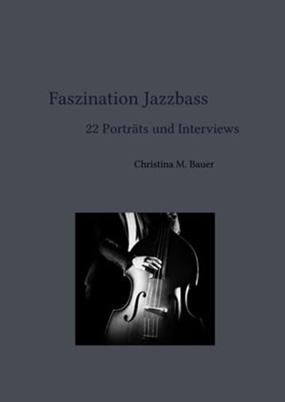 Faszination Jazzbass - 22 Porträts und Interviews, Christina Maria Bauer - Ebook - 9783754955024