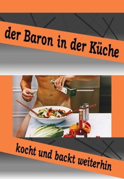 Der Baron in der Küche kocht und bäckt weiter, Baron Chris Brodmann - Ebook - 9783754972458
