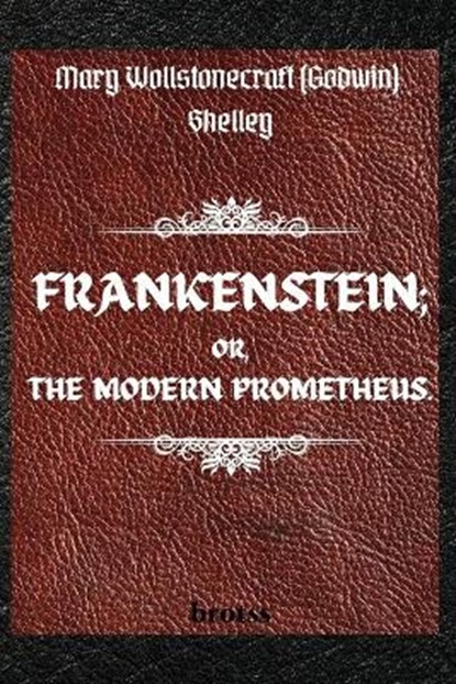 FRANKENSTEIN; OR, THE MODERN PROMETHEUS. by Mary Wollstonecraft (Godwin) Shelley, SHELLEY,  Mary - Paperback - 9783755100140