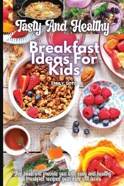 Tasty And Healthy Breakfast Ideas For Kids, Emily Soto - Paperback - 9783755113065