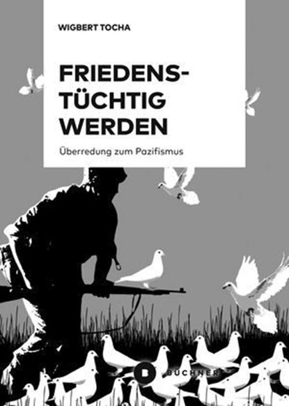 Friedenstüchtig werden, Wigbert Tocha ; Christine Schweitzer ; Clemens Ronnefeldt - Ebook - 9783755210252
