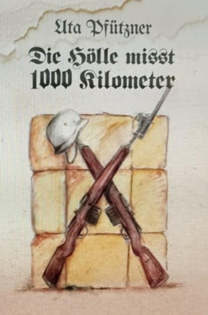 Die Hölle misst 1000 Kilometer, Uta Pfützner - Ebook - 9783755410065