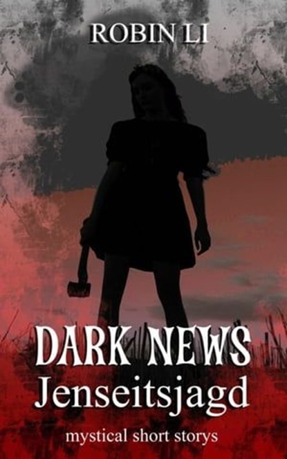 Dark News - Jenseitsjagd, Robin Li - Ebook - 9783755441250