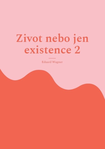 Zivot nebo jen existence 2, Eduard Wagner - Paperback - 9783755760986