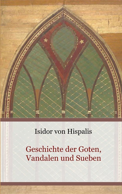Geschichte der Goten, Vandalen und Sueben, Isidor von Hispalis - Paperback - 9783755781097