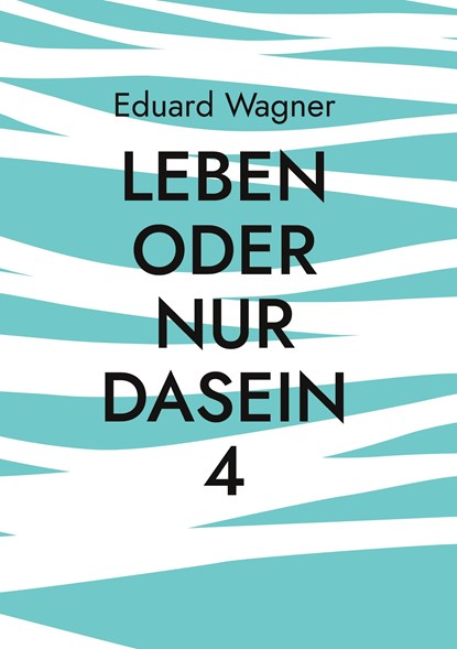 Leben oder nur Dasein 4, Eduard Wagner - Gebonden - 9783755785125