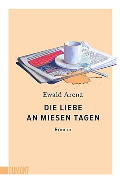 Die Liebe an miesen Tagen, Ewald Arenz - Paperback - 9783755805038