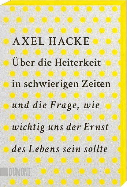 Über die Heiterkeit in schwierigen Zeiten und die Frage, wie wichtig uns der Ernst des Lebens sein sollte, Axel Hacke - Paperback - 9783755805397