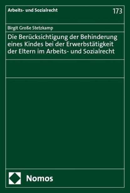 Die Berücksichtigung der Behinderung eines Kindes bei der Erwerbstätigkeit der Eltern im Arbeits- und Sozialrecht, Birgit Große Stetzkamp - Paperback - 9783756012947