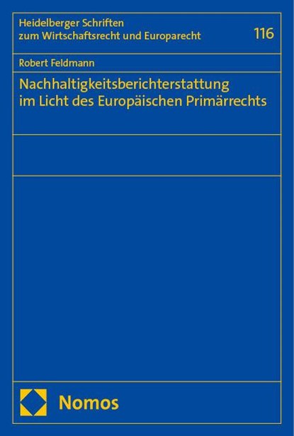 Nachhaltigkeitsberichterstattung im Licht des Europäischen Primärrechts, Robert Feldmann - Paperback - 9783756016297