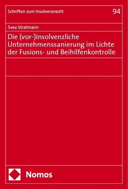 Die (vor-)insolvenzliche Unternehmenssanierung im Lichte der Fusions- und Beihilfenkontrolle, Svea Stratmann - Paperback - 9783756018512