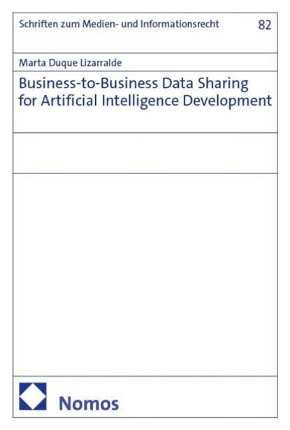 Business-to-Business Data Sharing for Artificial Intelligence Development, Marta Duque Lizarralde - Paperback - 9783756019991