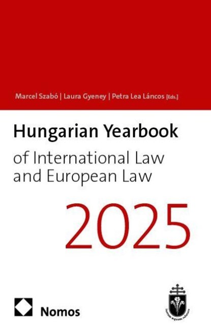Hungarian Yearbook of International Law and European Law 2025 (13), Marcel Szabó ; Laura Gyeney ; Petra Lea Láncos - Gebonden - 9783756020119