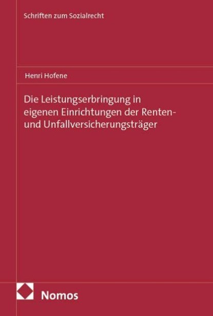 Die Leistungserbringung in eigenen Einrichtungen der Renten- und Unfallversicherungsträger, Henri Hofene - Paperback - 9783756020225