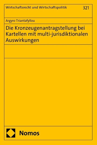 Die Kronzeugenantragstellung bei Kartellen mit multi-jurisdiktionalen Auswirkungen, Argyro Triantafyllou - Paperback - 9783756022304