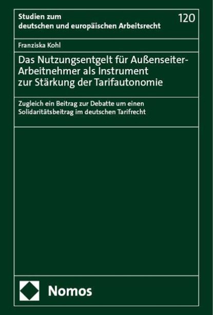 Das Nutzungsentgelt für Außenseiter-Arbeitnehmer als Instrument zur Stärkung der Tarifautonomie, Franziska Kohl - Gebonden - 9783756023271