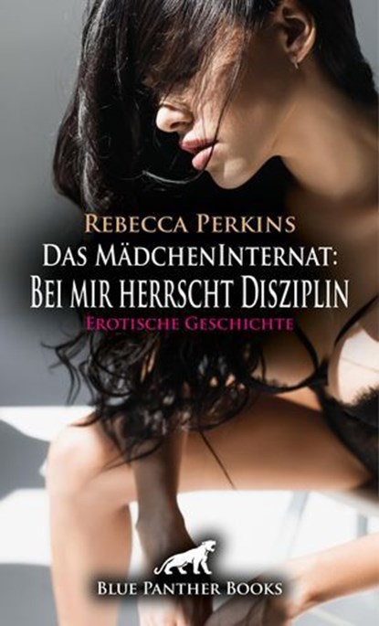 Das MädchenInternat: Bei mir herrscht Disziplin | Erotische Geschichte, Rebecca Perkins - Ebook - 9783756113781