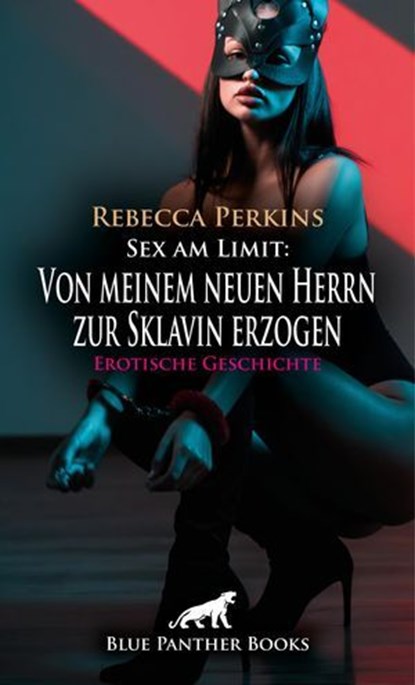 Sex am Limit: Von meinem neuen Herrn zur Sklavin erzogen | Erotische Geschichte, Rebecca Perkins - Ebook - 9783756114269