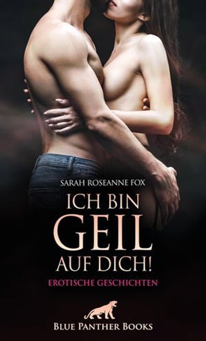 Ich bin geil auf dich! Erotische Geschichten, Sarah Roseanne Fox - Ebook - 9783756162451