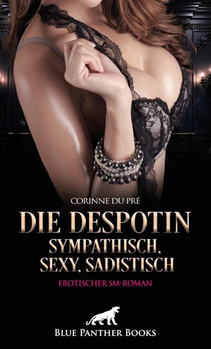 Die Despotin - sympathisch, sexy, sadistisch | Erotischer SM-Roman, Corinne du Pré - Paperback - 9783756170753