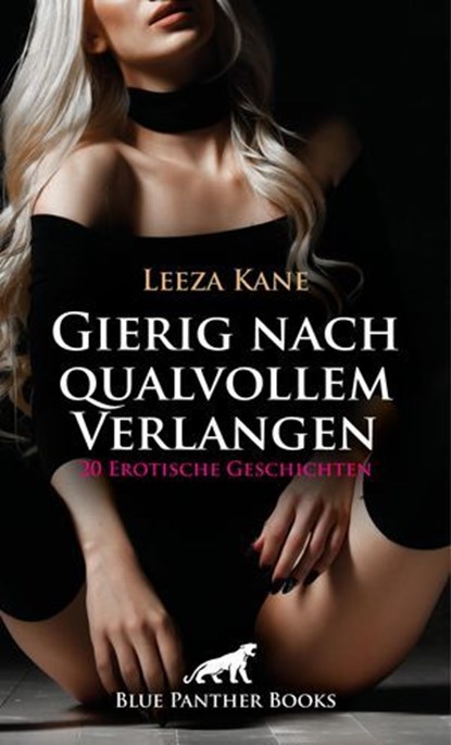 Gierig nach qualvollem Verlangen | 20 Erotische Geschichten, Leeza Kane ; Victoria Graham ; Keira Saunders ; Jasmine Sanders ; Ana Lebois ; Holly Rose ; Simona Wiles ; Mildred Speet ; Eloise C. ; Natascha White ; Pamela Ritchey ; Rebecca Perkins ; Allyson Murphy ; Ruby Tyler Reese ; Jennifer Carpenter ; Claire Blac - Ebook - 9783756199808