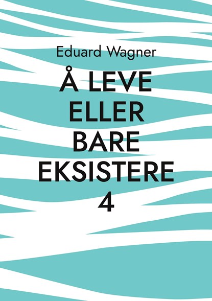 A leve eller bare eksistere 4, Eduard Wagner - Paperback - 9783756205790