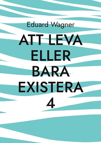 Att leva eller bara existera 4, Eduard Wagner - Paperback - 9783756205844
