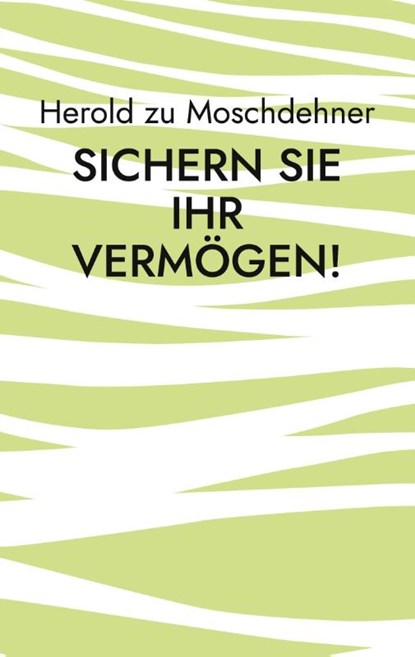 Sichern Sie Ihr Vermoegen!, Herold Zu Moschdehner - Paperback - 9783756211975