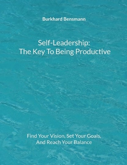 Self-Leadership - The Key To Being Productive, BENSMANN,  Burkhard - Paperback - 9783756218295