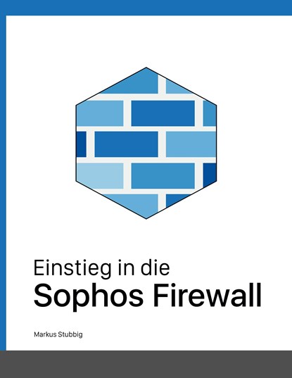 Einstieg in die Sophos Firewall, Markus Stubbig - Paperback - 9783756225903