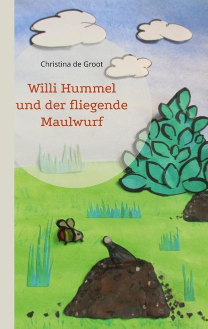 Willi Hummel und der fliegende Maulwurf, Christina De Groot - Paperback - 9783756228461