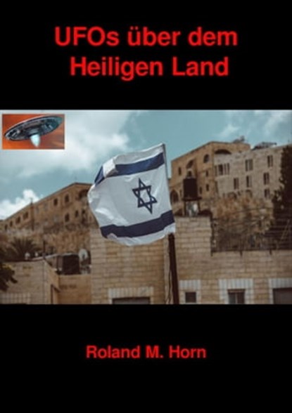 UFOs über dem Heiligen Land, Roland M. Horn - Ebook - 9783756529513