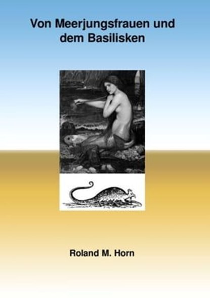 Von Meerjungfrauen und dem Basilisken, Roland M. Horn - Ebook - 9783756531158