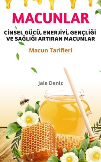CİNSEL GÜCÜ, ENERJİYİ, GENÇLİĞİ VE SAĞLIĞI ARTIRAN MACUNLAR - Macun Tarifleri, Jale Deniz - Ebook - 9783756535545