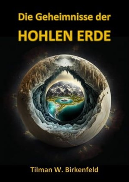 Die Geheimnisse der Hohlen Erde, Tilman W. Birkenfeld - Ebook - 9783756569014