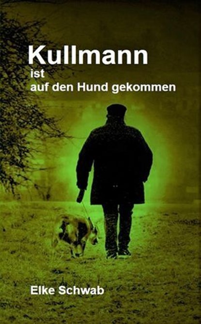 Kullmann ist auf den Hund gekommen, Elke Schwab - Ebook - 9783756588862