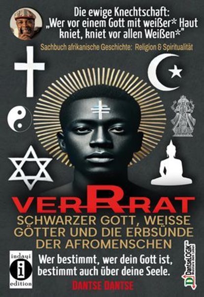 VERRAT - SCHWARZER GOTT, WEISSE GÖTTER UND DIE ERBSÜNDE DER AFROMENSCHEN: Wer deinen Gott bestimmt, bestimmt deine Seele, Dantse Dantse - Ebook - 9783756590339
