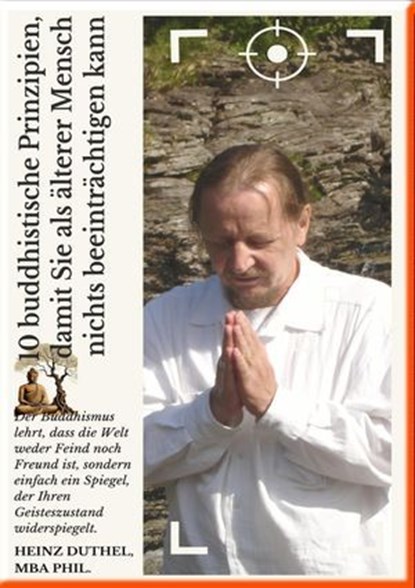 10 buddhistische Prinzipien, damit Sie als älterer Mensch nichts beeinträchtigen kann, Heinz Duthel - Ebook - 9783756593736