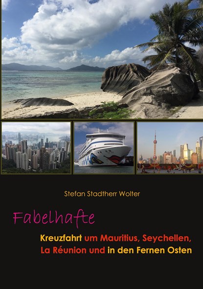 Fabelhafte Kreuzfahrt um Mauritius, Seychellen, La Réunion und in den Fernen Osten, Stefan Stadtherr Wolter - Paperback - 9783756828630