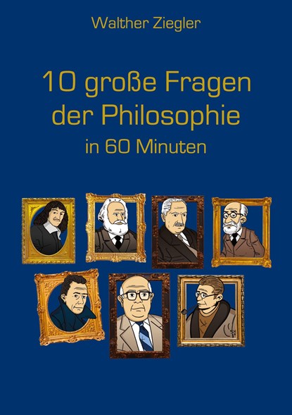 10 große Fragen der Philosophie in 60 Minuten, Walther Ziegler - Paperback - 9783756857807